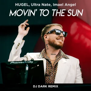 HUGEL & Ultra Nate & Imael Angel — Movin’ To The Sun (Dj Dark Remix)